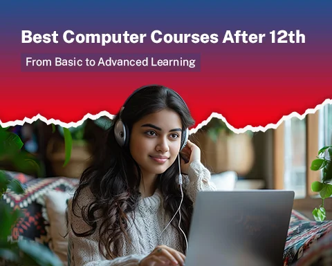 Best Computer Courses After 12th: From Basic to Advanced Learning