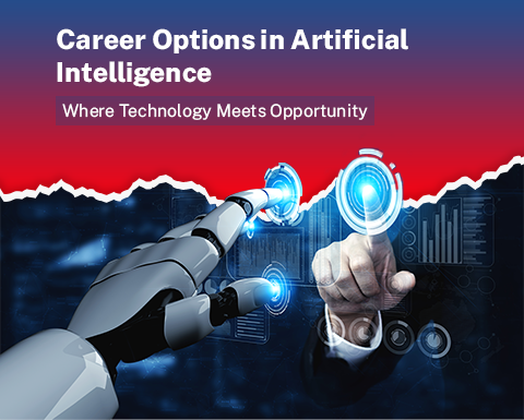 Career Options in Artificial Intelligence: Where Technology Meets Opportunity