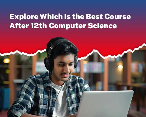 Explore Which is the Best Course After 12th Computer Science