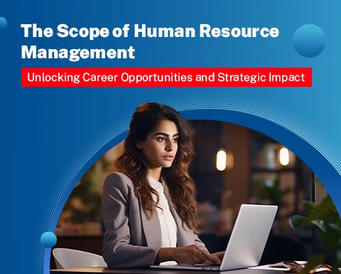 Scope of Human Resource Management: Unlocking Career Opportunities and Strategic Impact
