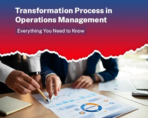 Transformation Process in Operations Management: Everything You Need to Know