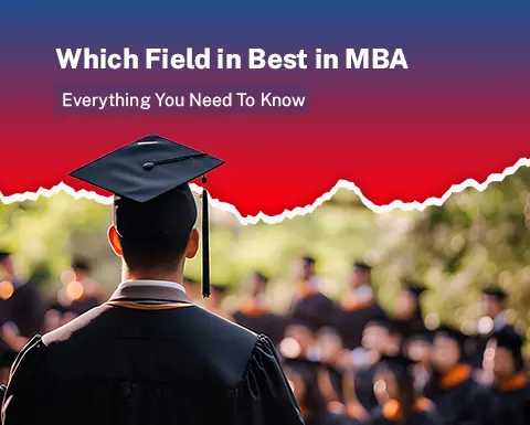 Which Field in Best in MBA: Everything You Need To Know 