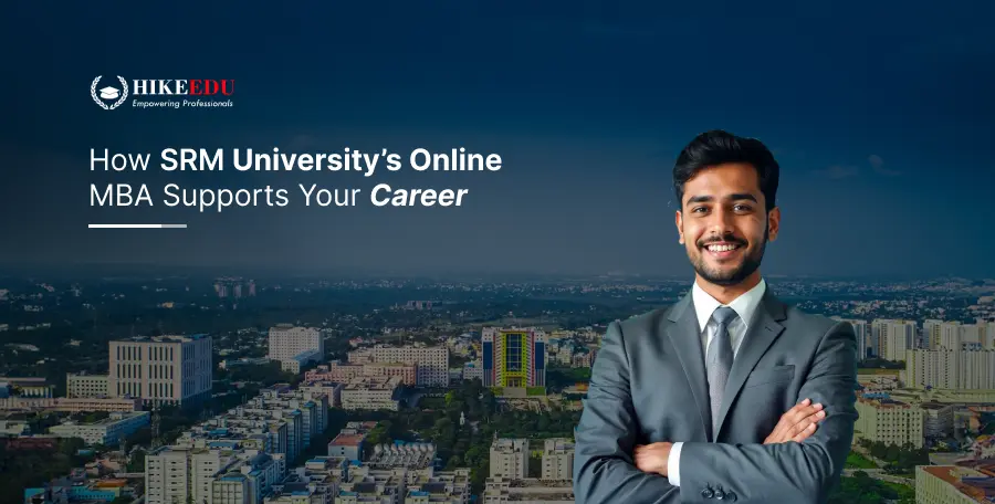 How SRM University’s Online MBA Supports Your Career?