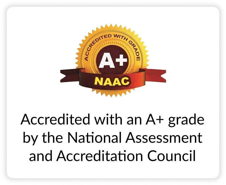 NAAC: Accredited with an A+ grade by the National Assessment and Accreditation Council
