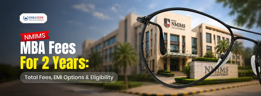 NMIMS MBA Fees for 2 Years: Total Fees, EMI Options & Eligibility